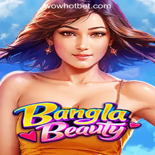Exploring BanglaBeauty: The Thrill of WOWHOT Oficial Slots Brasil #1
